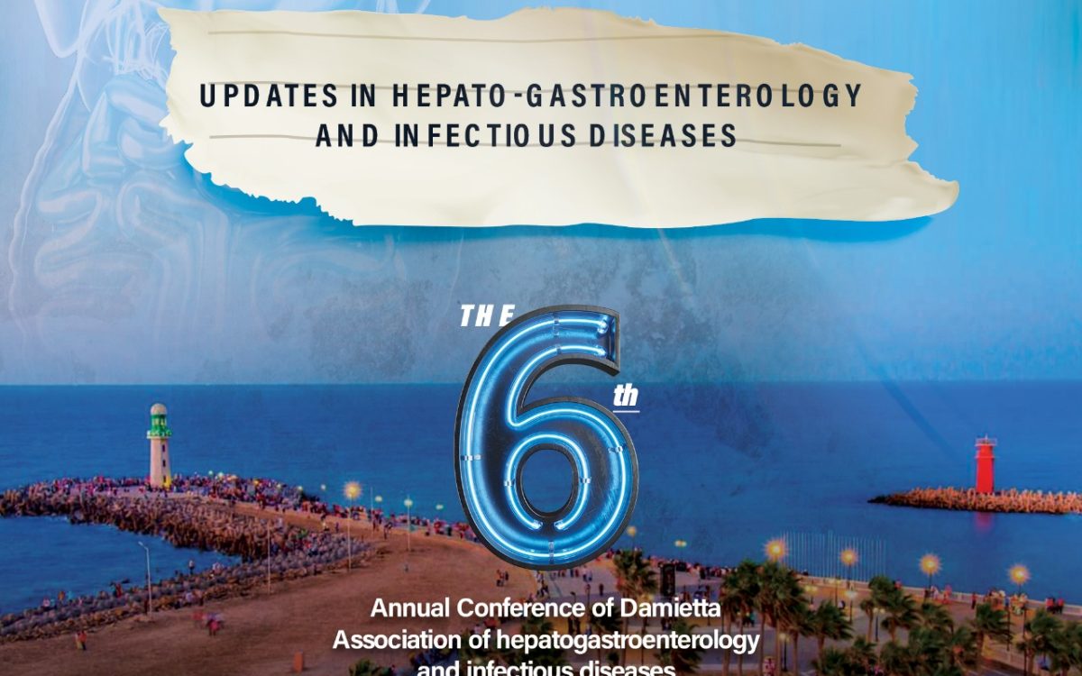 The 6th Annual Conference of Damietta Association of Hepatogastroenterology and Infectious Diseases